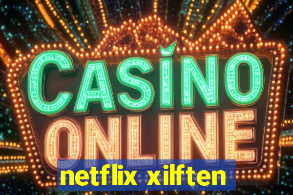 netflix xilften